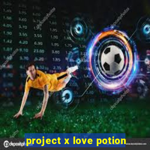 project x love potion